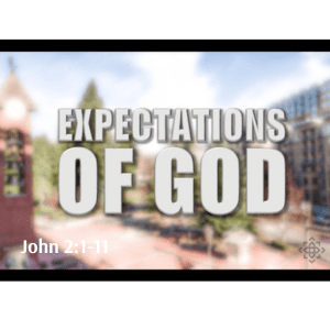 Expectations of God, John 2:1-11, June 1st 2025
